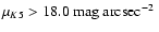$\mu_{K5}>18.0~ \hbox{\mbox{mag~arcsec$^{-2}$ }}$