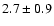 $2.7\pm0.9$