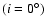 $(i=0^{\circ })$