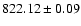 $822.12 \pm 0.09$