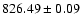 $826.49 \pm 0.09$