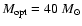 $M_{\rm opt}=40~{M}_\odot$