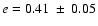 $e=0.41~\pm~0.05$