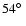 $54\hbox{$^\circ$ }$