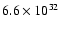 $6.6 \times 10^{32}$