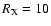 $R_{\rm X}=10$