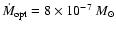 $\dot{M}_{\rm opt}=8 \times 10^{-7}~{M}_\odot$