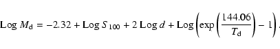 \begin{displaymath}{\rm Log}\ M_{\rm d}=-2.32+{\rm Log}\ S_{100}+2\ {\rm Log}\ d...
...m Log}\left(\exp\left(\frac{144.06}{T_{\rm d}}\right)-1\right).\end{displaymath}