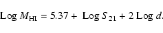 \begin{displaymath}{\rm Log}\ M_{\rm HI} = 5.37+\ {\rm Log}\ S_{21}+2\ {\rm Log}\ d.\end{displaymath}
