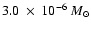 $3.0~ \times~ 10^{-6}~M_{\odot}$