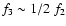 $f_3 \sim 1/2\ f_2$