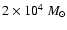 $2\times 10^4~M_{\odot}$