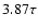 $3.87\tau$