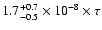 $1.7^{+0.7}_{-0.5}\times 10^{-8} \times \tau$