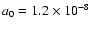 $a_0=1.2\times 10^{-8}$