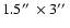 $1.5\hbox {$^{\prime \prime }$ }\times 3\hbox {$^{\prime \prime }$ }$