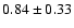 $0.84\pm0.33$