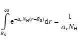 \begin{displaymath}\int\limits_{R_{\rm S}}^{\infty}{\rm e}^{-a_{\nu}N_{\rm H} (r - R_{\rm S})} {\rm d}r =
\frac{1}{a_{\nu}N_{\rm H}}
\end{displaymath}