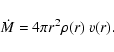 \begin{displaymath}
\dot{M} = 4\pi r^{2} \rho(r)~v(r).
\end{displaymath}