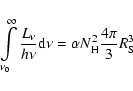\begin{displaymath}\int\limits_{\nu_{0}}^{\infty}\frac{L_{\nu}}{h\nu} {\rm d}\nu = \alpha N_{\rm H}^{2}
\frac{4\pi}{3} R_{\rm S}^{3}
\end{displaymath}