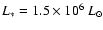 $L_{*} = 1.5\times 10^{6}~L_{\odot}$