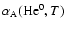 $\alpha_{\rm A}({\rm He^{0}},T)$