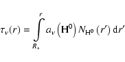 \begin{displaymath}
\tau_{\nu}(r) = \int\limits_{R_{*}}^{r}a_{\nu}\left({\rm H^{0}}\right)N_{\rm H^{0}}\left(r'\right) {\rm d}r'
\end{displaymath}