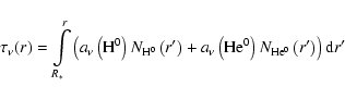 \begin{displaymath}
\tau_{\nu}(r) = \int\limits_{R_{*}}^{r}\left( a_{\nu}\left({...
...m He^{0}}\right)N_{\rm He^{0}}\left(r'\right)\right) {\rm d}r'
\end{displaymath}