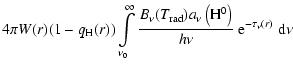 $\displaystyle 4\pi W(r) (1 - q_{\rm H}(r))\int\limits_{\nu_{0}}^{\infty}\frac{B...
...rad})a_{\nu}\left({\rm H^{0}}\right)}{h\nu}~{\rm e}^{-\tau_{\nu}(r)}~{\rm d}\nu$