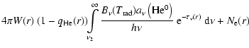 $\displaystyle 4\pi W(r)~(1 - q_{\rm He}(r))\!\!\int\limits_{\nu_{2}}^{\infty}\f...
...t({\rm He^{0}}\right)}{h\nu}~{\rm e}^{-\tau_{\nu}(r)}~{\rm d}\nu + N_{\rm e}(r)$