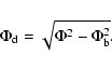 \begin{displaymath}\Phi_{\rm d} = \sqrt{\Phi^2 - \Phi_{\rm b}^2}.
\end{displaymath}