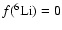 $f(^6\rm Li) = 0$