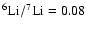 $^6\rm Li/^7Li=0.08$