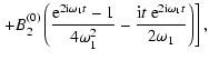 $\displaystyle \left. + B_2^{(0)}\left(\frac{{\rm e}^{2{\rm i}\omega_1 t}-1}{4\omega_1^2}
-\frac{{\rm i}t~{\rm e}^{2{\rm i}\omega_1 t}}{2\omega_1}\right)\right],$
