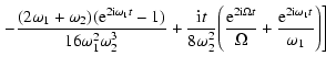$\displaystyle \left.-\frac{(2\omega_1+\omega_2)({\rm e}^{2{\rm i}\omega_1 t}-1)...
... t}}{\Omega}
+ \frac{{\rm e}^{2{\rm i}\omega_1 t}}{\omega_1}\Bigg)\Bigg]\right.$
