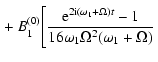 $\displaystyle \left. +\ B_1^{(0)}\Bigg[
\frac{{\rm e}^{2{\rm i}(\omega_1 + \Omega)t}-1}
{16\omega_1\Omega^2(\omega_1+\Omega)}\right.$