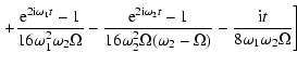 $\displaystyle \left. +\frac{{\rm e}^{2{\rm i}\omega_1 t}-1}
{16\omega_1^2\omega...
...mega (\omega_2-\Omega)}
-\frac{{\rm i}t}{8\omega_1\omega_2\Omega} \Bigg]\right.$