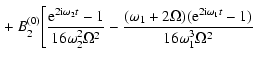 $\displaystyle \left.
+\ B_2^{(0)}\Bigg[
\frac{{\rm e}^{2{\rm i}\omega_2 t}-1}{1...
...omega_1+2\Omega)({\rm e}^{2{\rm i}\omega_1 t}-1)}
{16\omega_1^3\Omega^2}\right.$