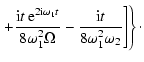 $\displaystyle \left.
+\frac{{\rm i}t~{\rm e}^{2{\rm i}\omega_1 t}}{8\omega_1^2\Omega}
-\frac{{\rm i}t}{8\omega_1^2\omega_2} \Bigg] \right\}\cdot$