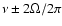 $\nu\pm 2\Omega/2\pi$