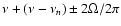 $\nu+ (\nu-\nu_n) \pm 2\Omega/2\pi$