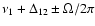 $\nu _1+\Delta _{12}\pm \Omega /2\pi $