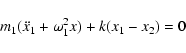 \begin{displaymath}m_1(\ddot{x}_1 + \omega_1^2 x) + k (x_1-x_2) = 0
\end{displaymath}