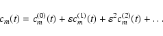 \begin{displaymath}c_m(t)=c_{m}^{(0)}(t)+\varepsilon c_{m}^{(1)}(t)+
\varepsilon^2 c_{m}^{(2)}(t)+ \dots\
\end{displaymath}