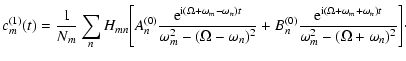 $\displaystyle c_{m}^{(1)}(t)=\frac{1}{N_m}\sum_n H_{mn}\Bigg[ A_{n}^{(0)}
\frac...
...}(\Omega+\omega_m + \omega_n)t}}
{\omega_m^2 - (\Omega+\omega_n)^2 }\Bigg]\cdot$