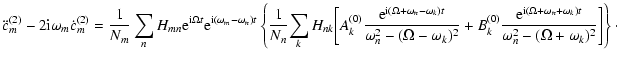 $\displaystyle \ddot{c}_{m}^{(2)} - 2{\rm i}\omega_m\dot{c}_{m}^{(2)} =
\frac{1}...
...omega_n + \omega_k)t}}
{\omega_n^2 - (\Omega+\omega_k)^2} \right] \right\}\cdot$