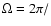 $\Omega =2\pi /$