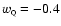 $w_{\rm\scriptscriptstyle Q}= -0.4$