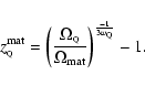 \begin{displaymath}z^{\rm mat}_{\rm\scriptscriptstyle Q}
= \left( \frac{\Omega_...
...}
\right)^{\frac{- 1}{3 w_{\rm\scriptscriptstyle Q}}} - 1 .
\end{displaymath}