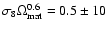 $\sigma_8\Omega_{\rm mat}^{0.6} = 0.5 \pm 10$